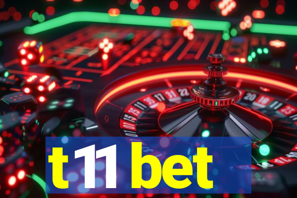 t11 bet